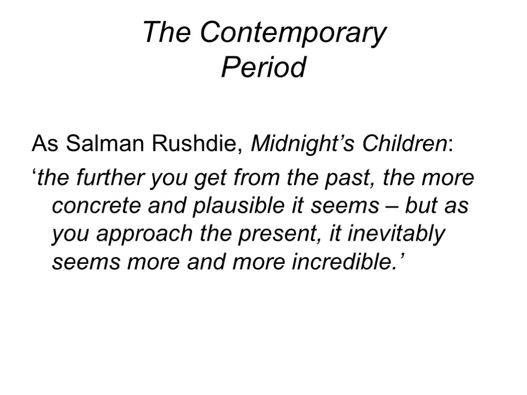 The Contemporary Period As Salman Rushdie, Midnight’s Children: ‘the further you get from the